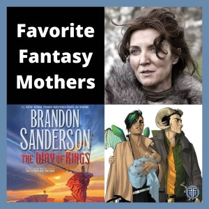 Our Favorite Mothers In Fantasy - SPOILER FREE