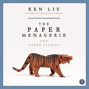 The Paper Menagerie - An Award Winning Short Story by Ken Liu