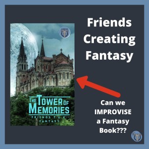 Can We Improvise a Fantasy Book? Friends Creating Fantasy: The Tower of Memories