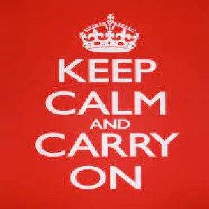 Keep Calm & Carry On, what else can we do?