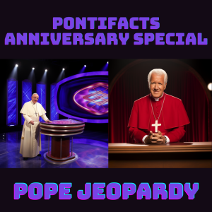 Bonus: Pope Jeopardy Anniversary Special!