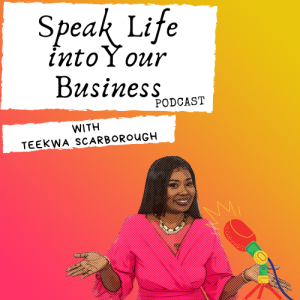 Episode 18 - Speak Life into Your Business