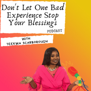 Episode 21- Don‘t Let One Bad Experience Stop Your Blessings