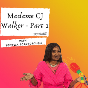 Episode 8 - Madame CJ Walker - Part 1