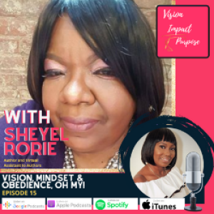 Episode 15 - Vision, mindset & obedience, Oh My!