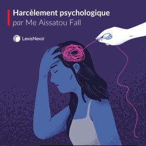 Le harcèlement psychologique au travail, un concept malheureusement trop d’actualité