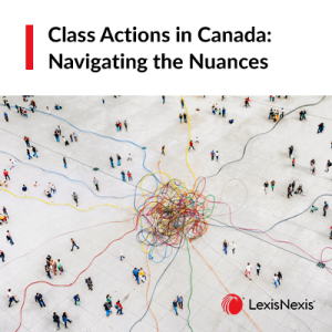 Class Actions in Canada: Navigating the Nuances