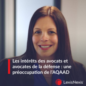 Les intérêts des avocats et avocates de la défense : une préoccupation de l’AQAAD