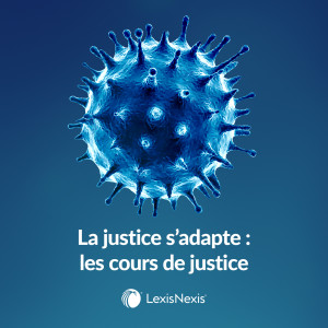 La justice s’adapte – Les cours de justice
