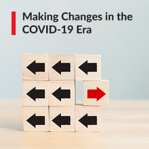Making Changes in the COVID-19 Era