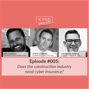 Episode 005 The KYND #StopTheBad Podcast: Does the construction industry need cyber insurance?