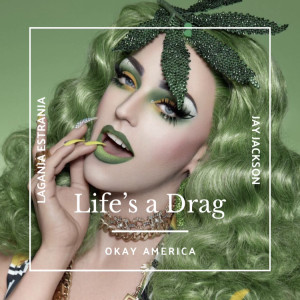 Life's a Drag with (Laganja Estranja/Jay Jackson)