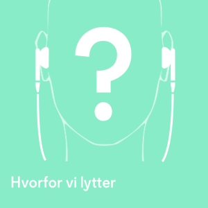 Hvorfor vi lytter episode 1: Hvad?