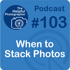 103: When to Stack Photos