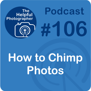 106: How to Chimp Your Photos