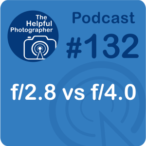 132: f/2.8 vs f/4.0 Lenses