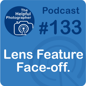 133: Choosing a Lens: Feature Face-off.