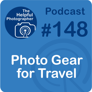 148: Packing for Travel Photography