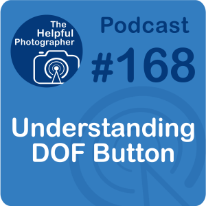 168: Understand Your DOF Button