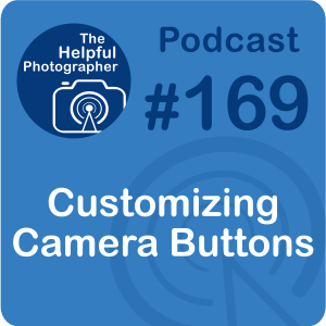 169: Customizing Your Camera Buttons