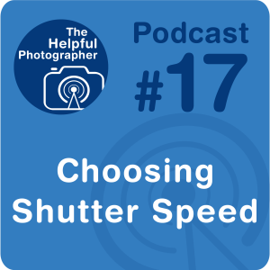 17: The Best Way to Choose  the Right Shutter Speed