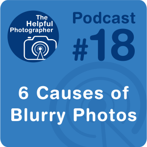 18: Six Causes of Blurry Photos