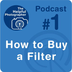 1: How to Buy a Filter - UV, Clear & ND - Photo Tips