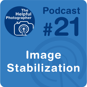 21: Do you Need Image Stabilzation?