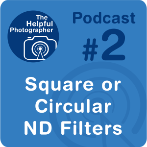 2: Choosing Square or Circular ND Filters - Photo Tips