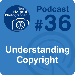 36: Understanding Copyright for Photographers