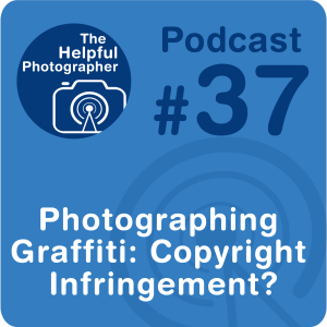 37: Is Photographing Graffiti Copyright Infringement?