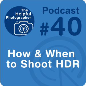 40: How & When to Shoot HDR
