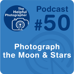 50: How to Photograph the Moon & Stars