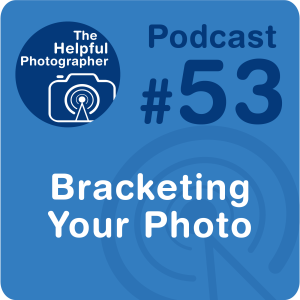 53: Bracketing Your Photo