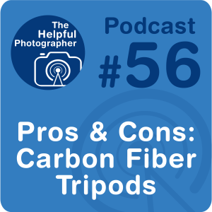 56: Pros & Cons: Carbon Fiber Tripods