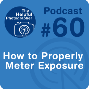 60: How to Properly Meter Exposure
