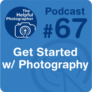 67: How to Get Started with Photography