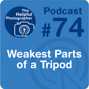 74: The Two Weakest Parts of a Tripod