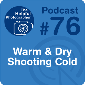76: Staying Warm & Dry While Shooting in the Cold