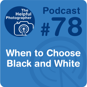 78: When to Choose Black & White