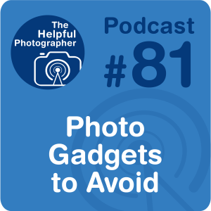81: 3 Popular Photo Gadgets to Avoid