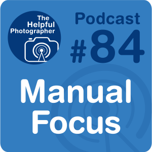 84: How to Use Manual Focus