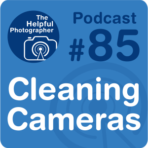 85: How to Clean Your Camera