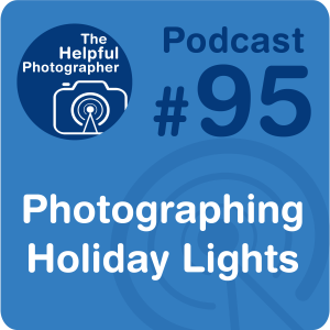 95: Photographing Holiday Lights
