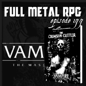 177 - Vampire the Masquerade 6 Year Retrospective, The Crimson Gutter