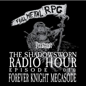 SHDWSWRN 010 - Forever Knight MEGASODE!