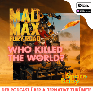 Mad Max Fury Road: Who Killed The World?
