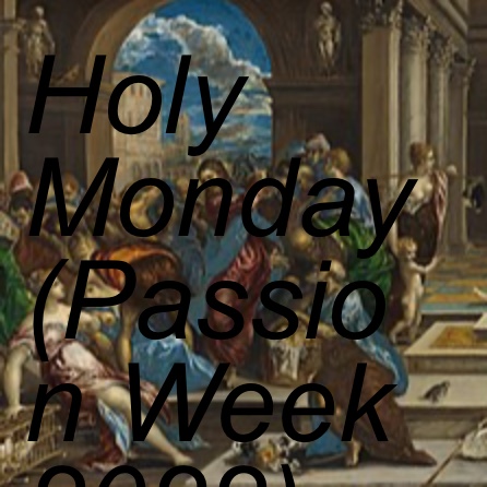 Holy Monday (Passion Week 2022)