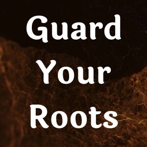 Guard Your Roots