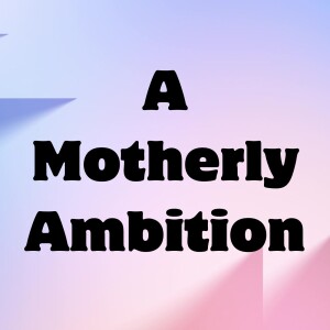 A Motherly Ambition